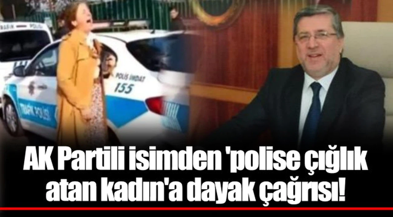 AK Partili isimden 'polise çığlık atan kadın'a dayak çağrısı!