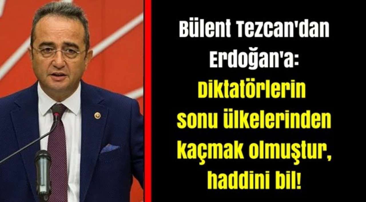 Bülent Tezcan'dan Erdoğan'a: Diktatörlerin sonu ülkelerinden kaçmak olmuştur, haddini bil!