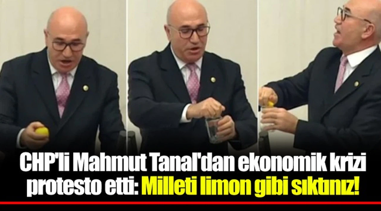CHP'li Mahmut Tanal'dan ekonomik krizi protesto etti: Milleti limon gibi sıktınız!