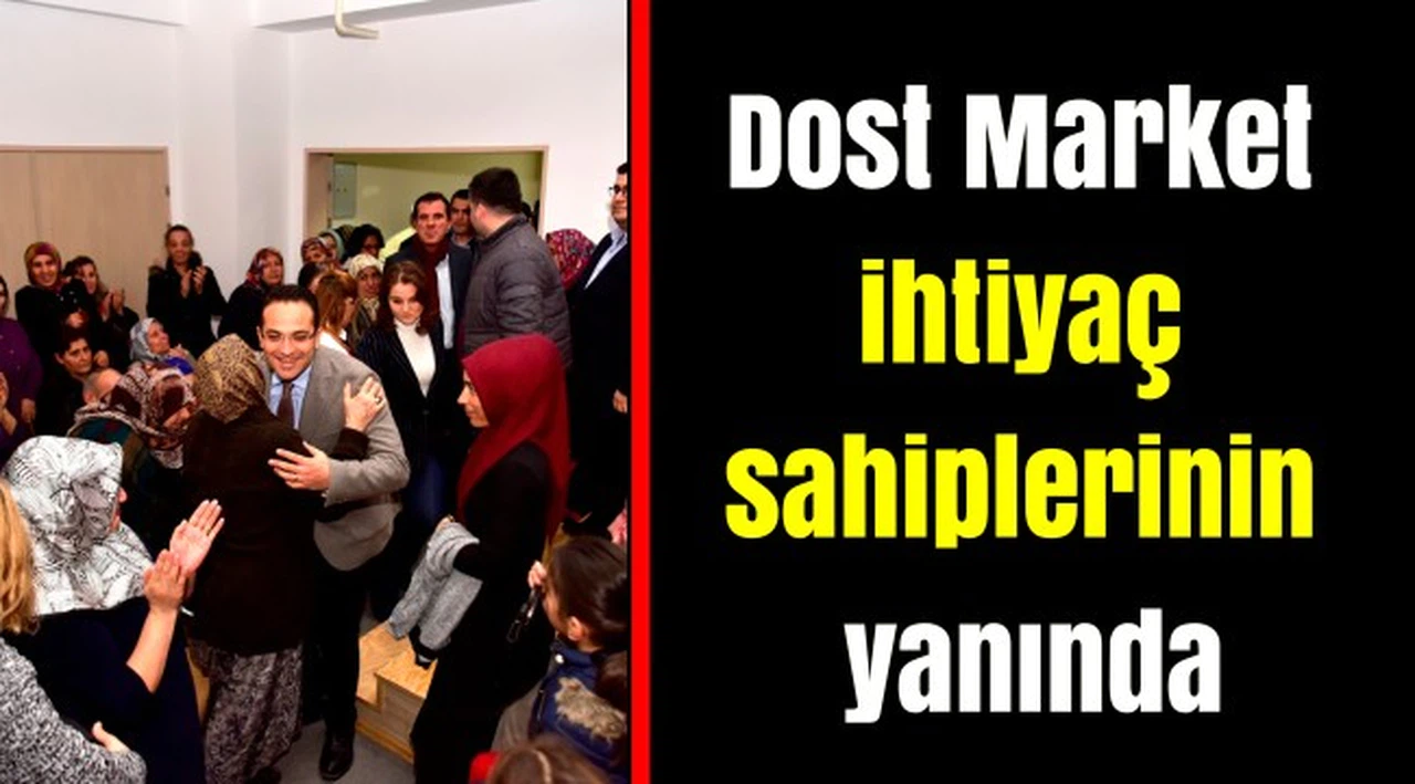 Dost Market ihtiyaç sahiplerinin yanında