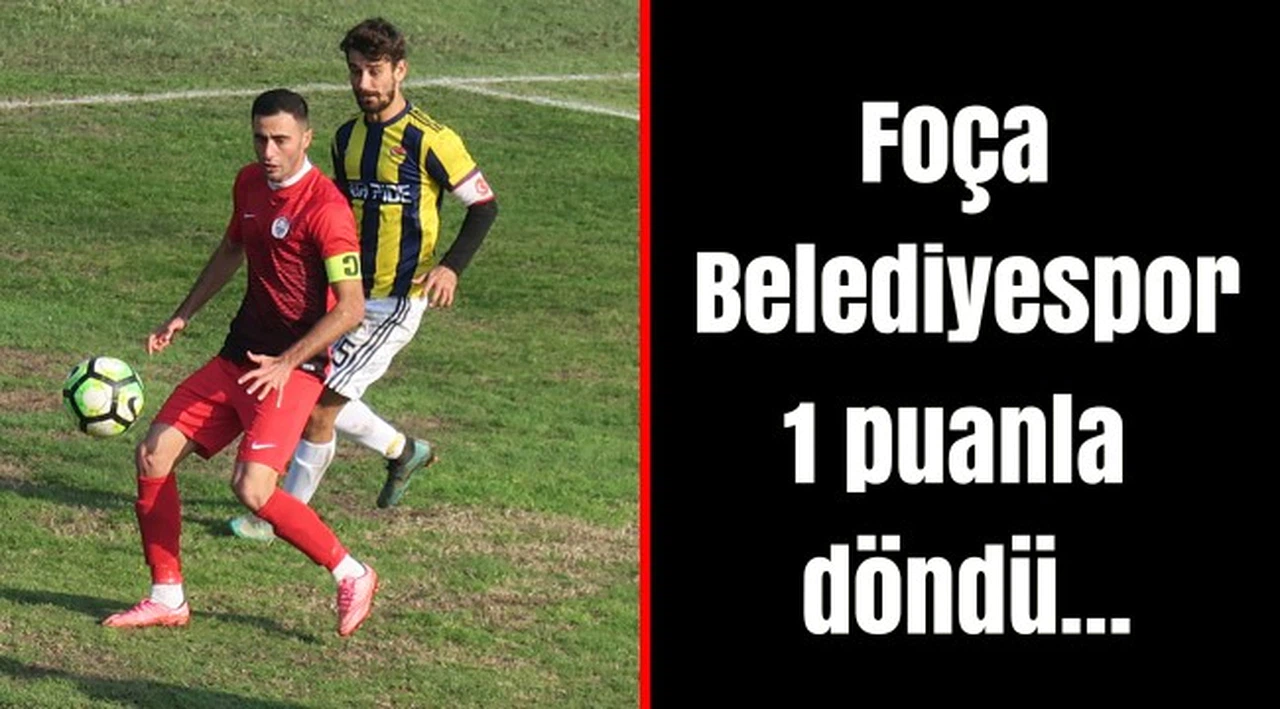 Foça Belediyespor, 1 puanla döndü…