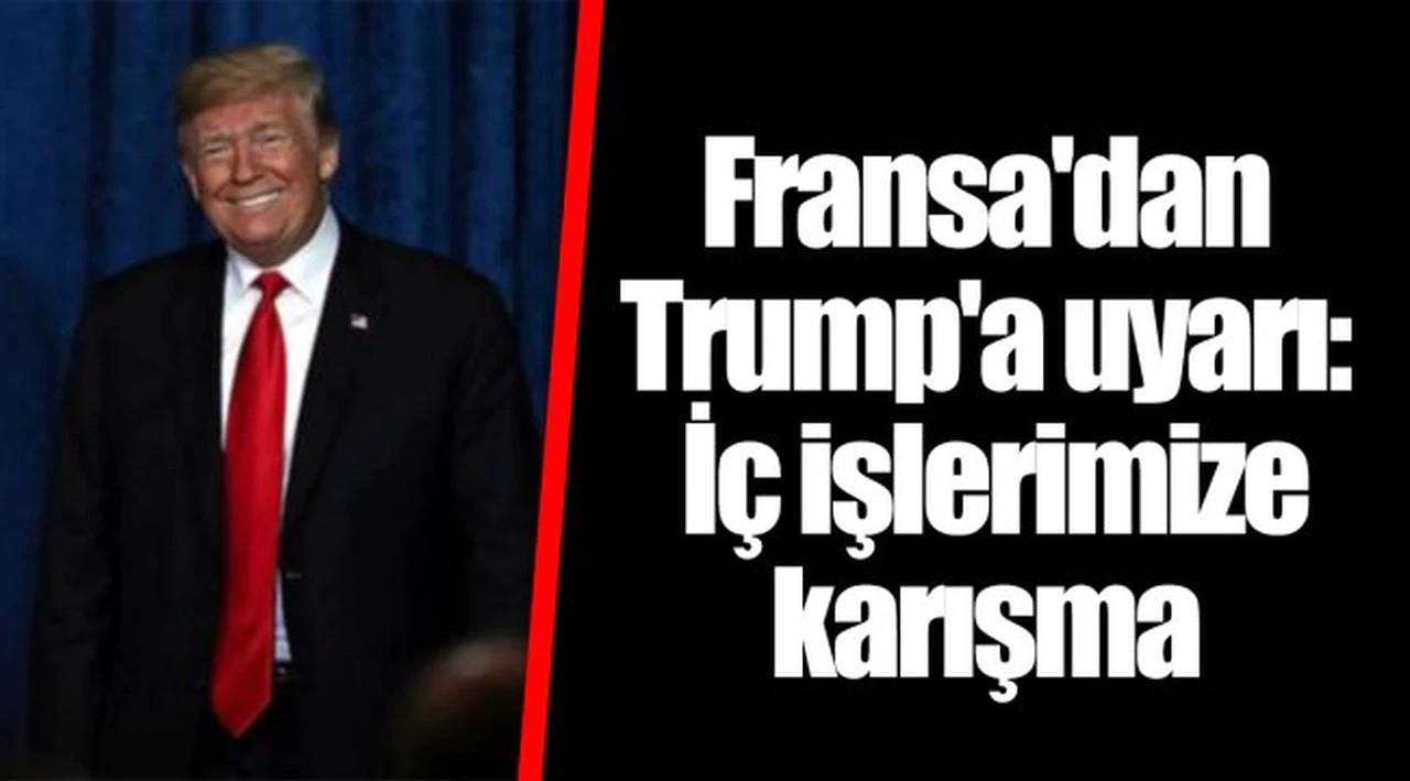 Fransa'dan Trump'a uyarı: İç işlerimize karışma