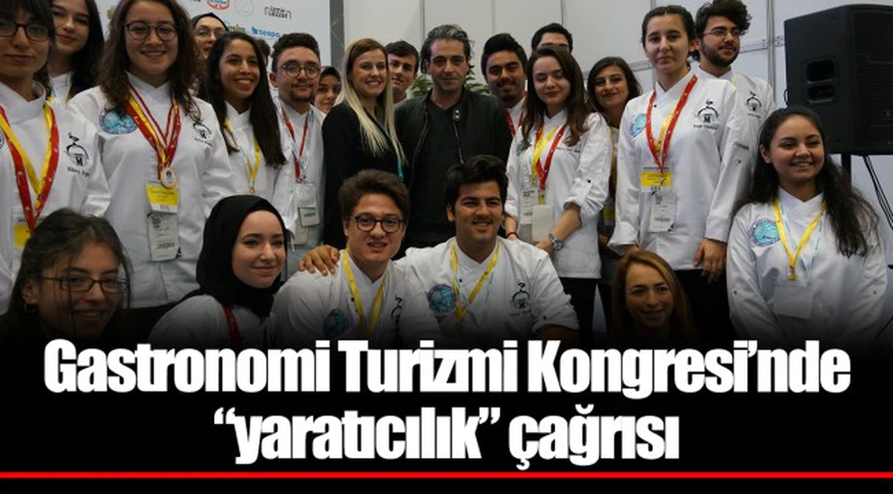 Gastronomi Turizmi Kongresi’nde  “yaratıcılık” çağrısı