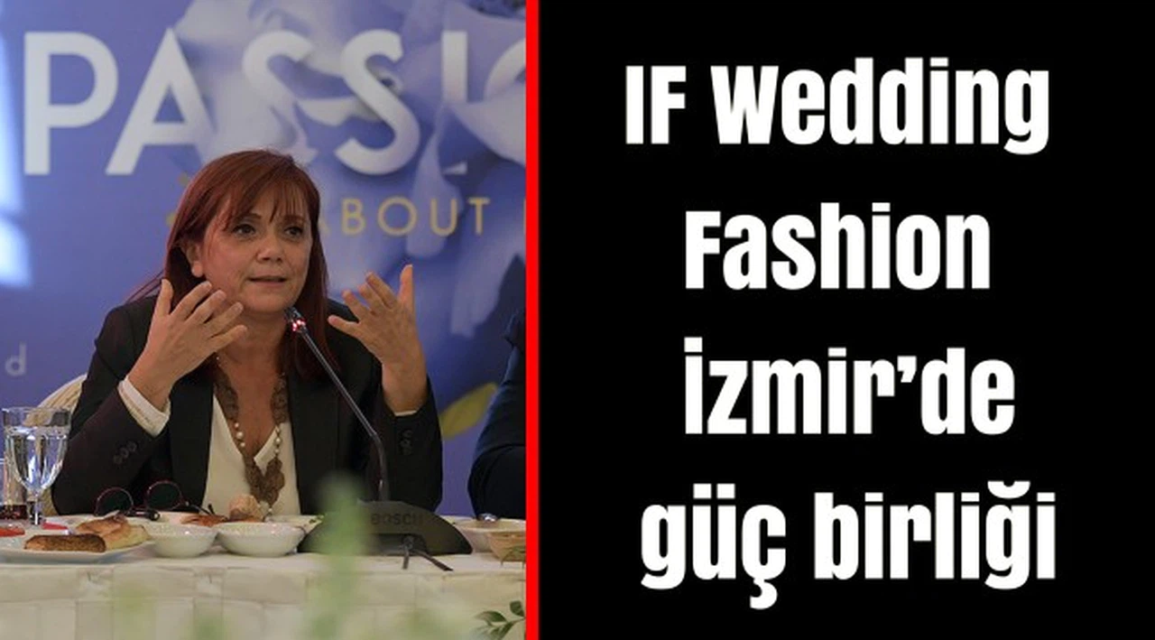 IF Wedding Fashion İzmir’de güç birliği