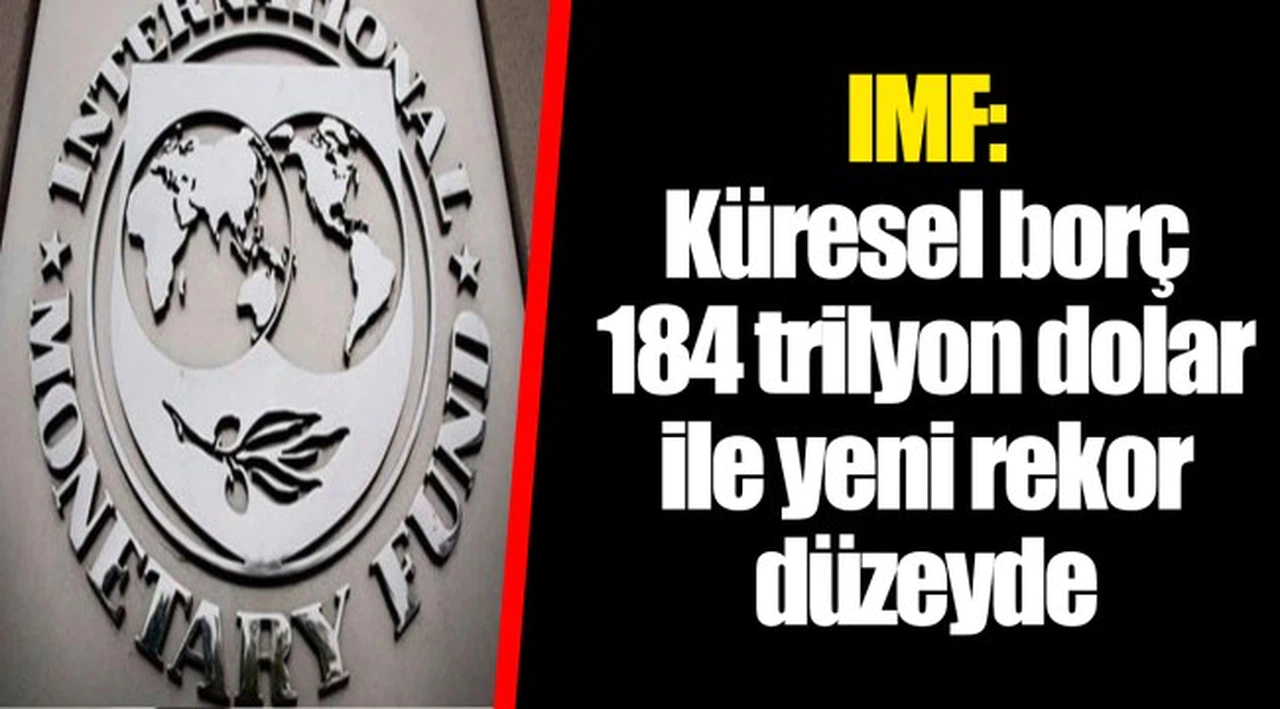 IMF: Küresel borç 184 trilyon dolar ile yeni rekor düzeyde