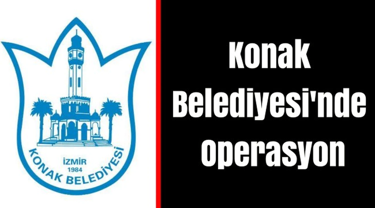 Konak Belediyesi'nde Operasyon