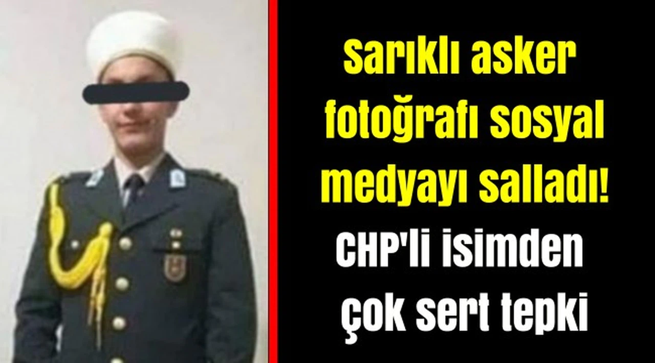 Sarıklı asker fotoğrafı sosyal medyayı salladı! CHP'li isimden çok sert tepki