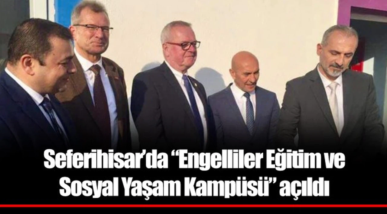 Seferihisar’da “Engelliler Eğitim ve Sosyal Yaşam Kampüsü” açıldı