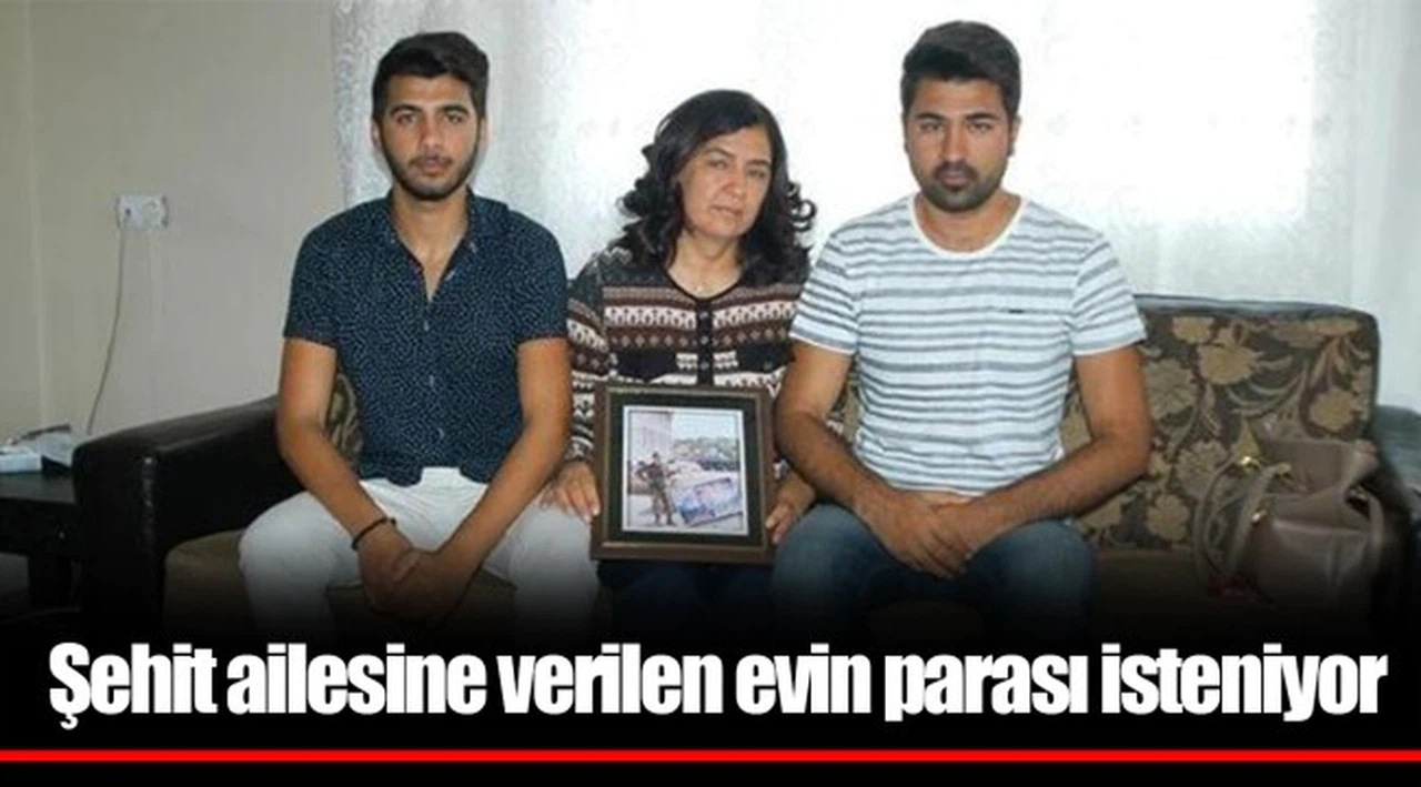 Şehit ailesine verilen evin parası isteniyor