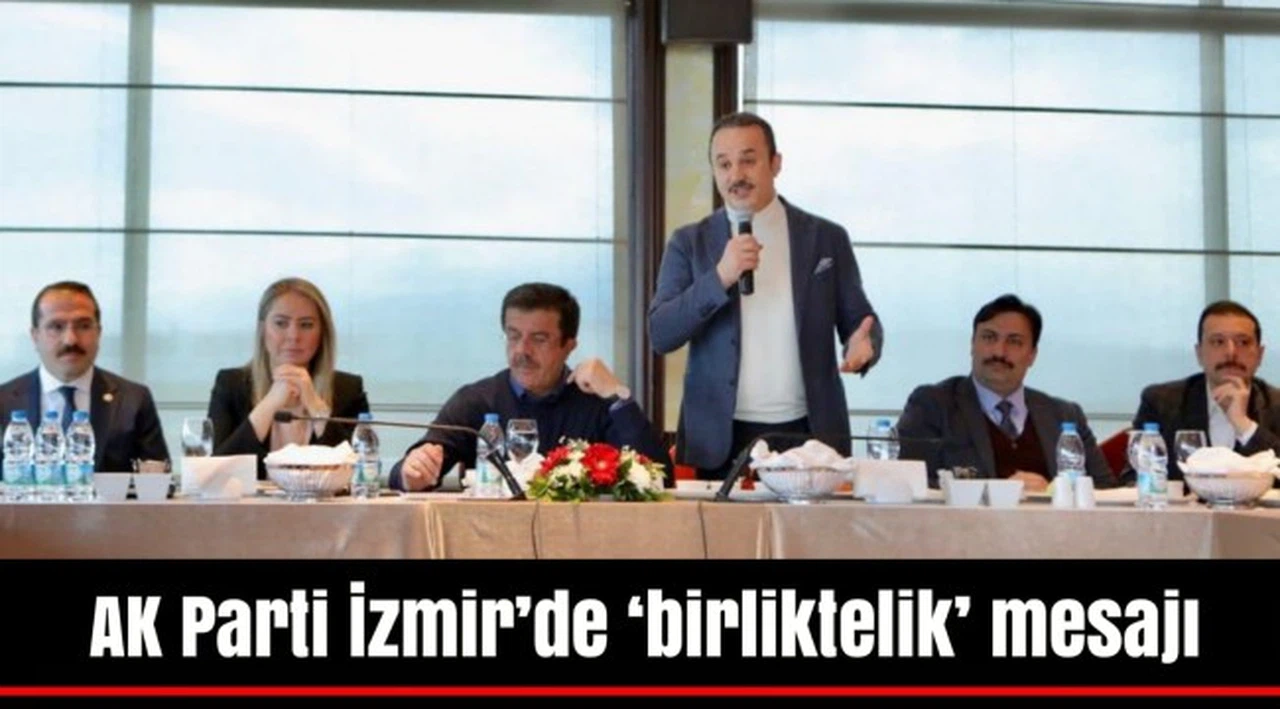 AK Parti İzmir'de 'birliktelik' mesajı