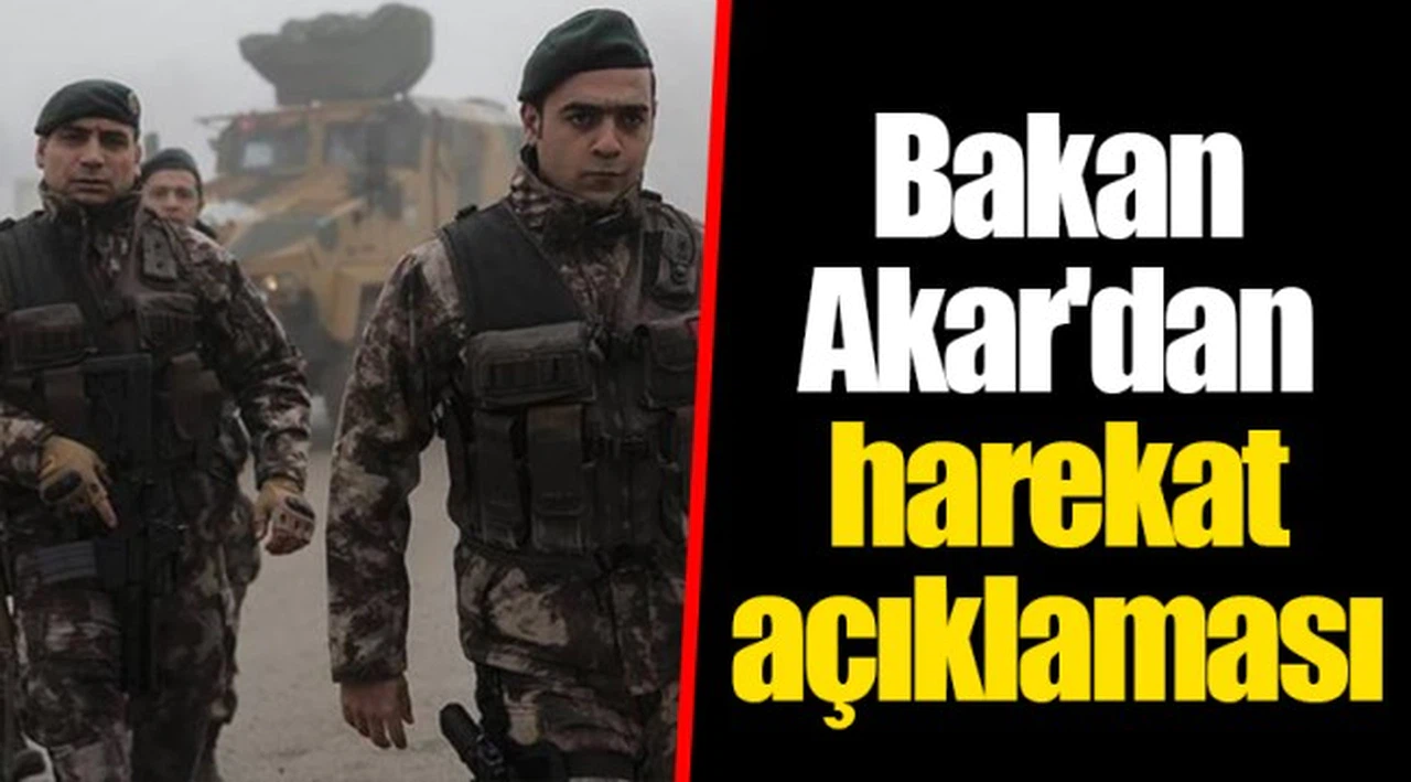 Bakan Akar'dan harekat açıklaması