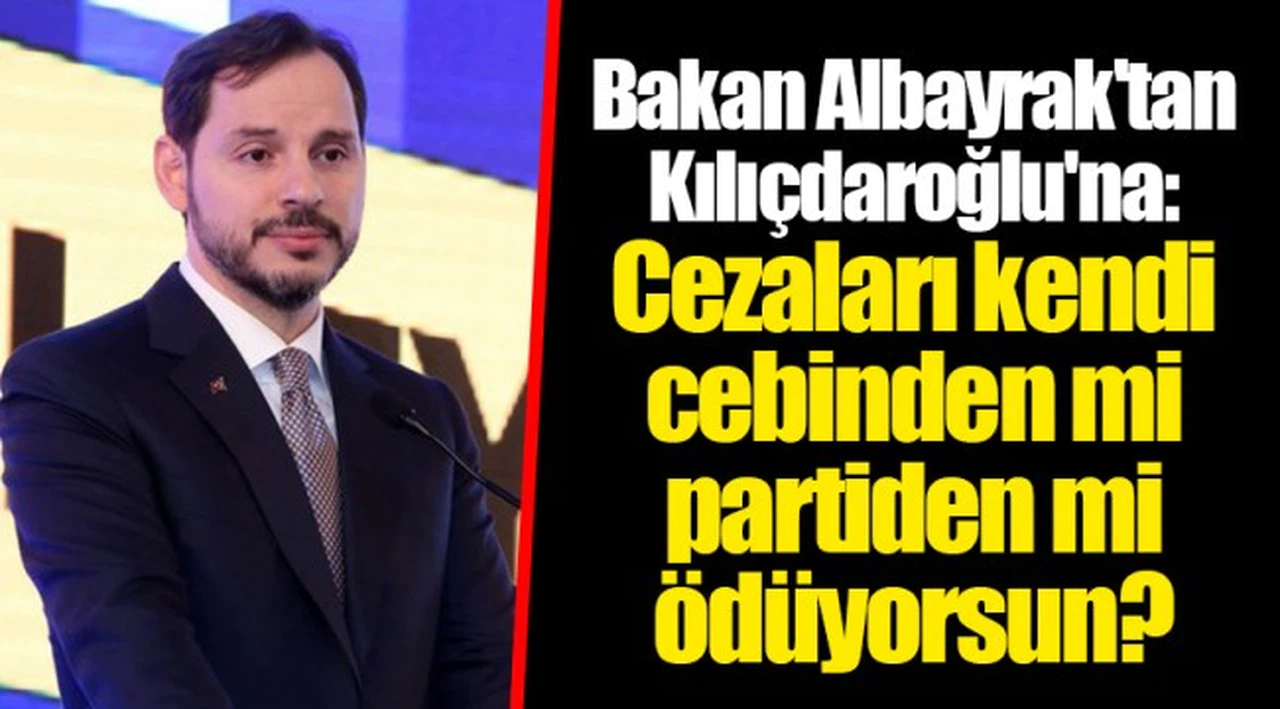 Bakan Albayrak'tan Kılıçdaroğlu'na: Cezaları kendi cebinden mi partiden mi ödüyorsun?