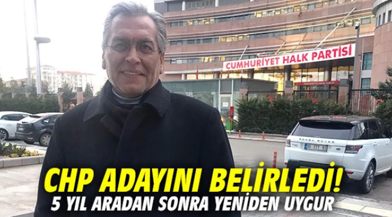CHP adayını belirledi! 5 yıl aradan sonra yeniden Uygur