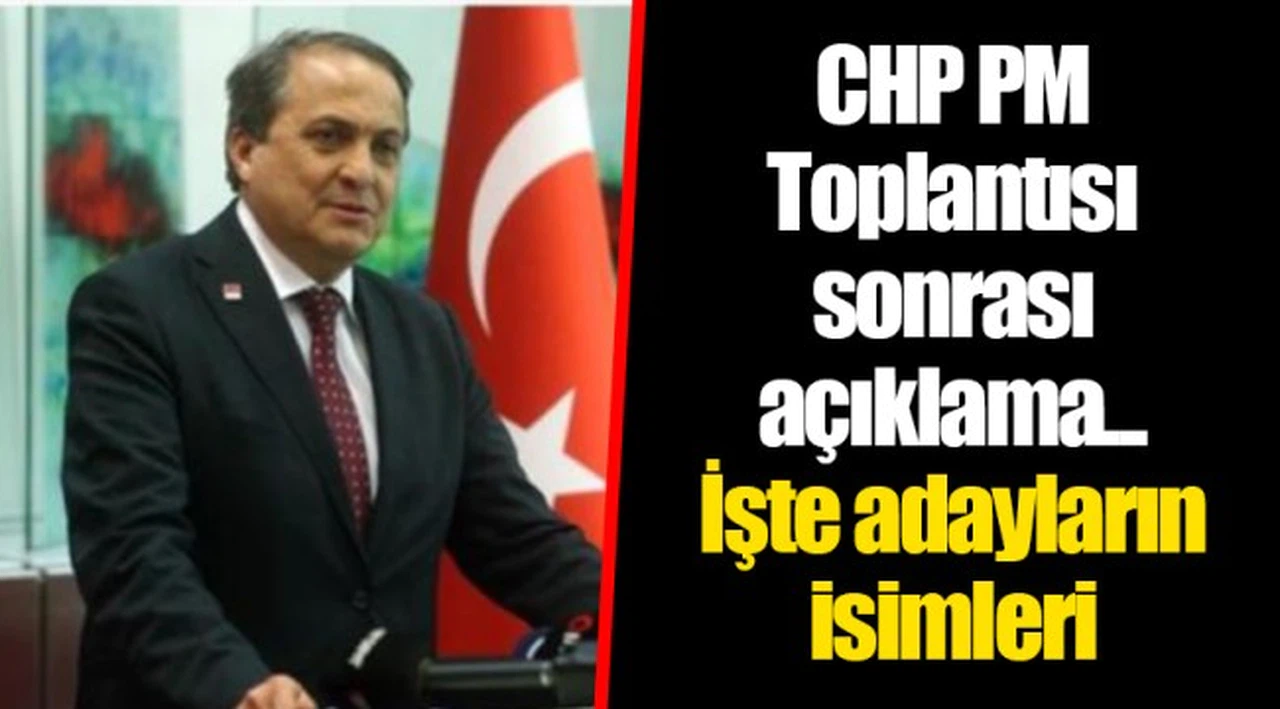 CHP PM Toplantısı sonrası açıklama... İşte adayların isimleri