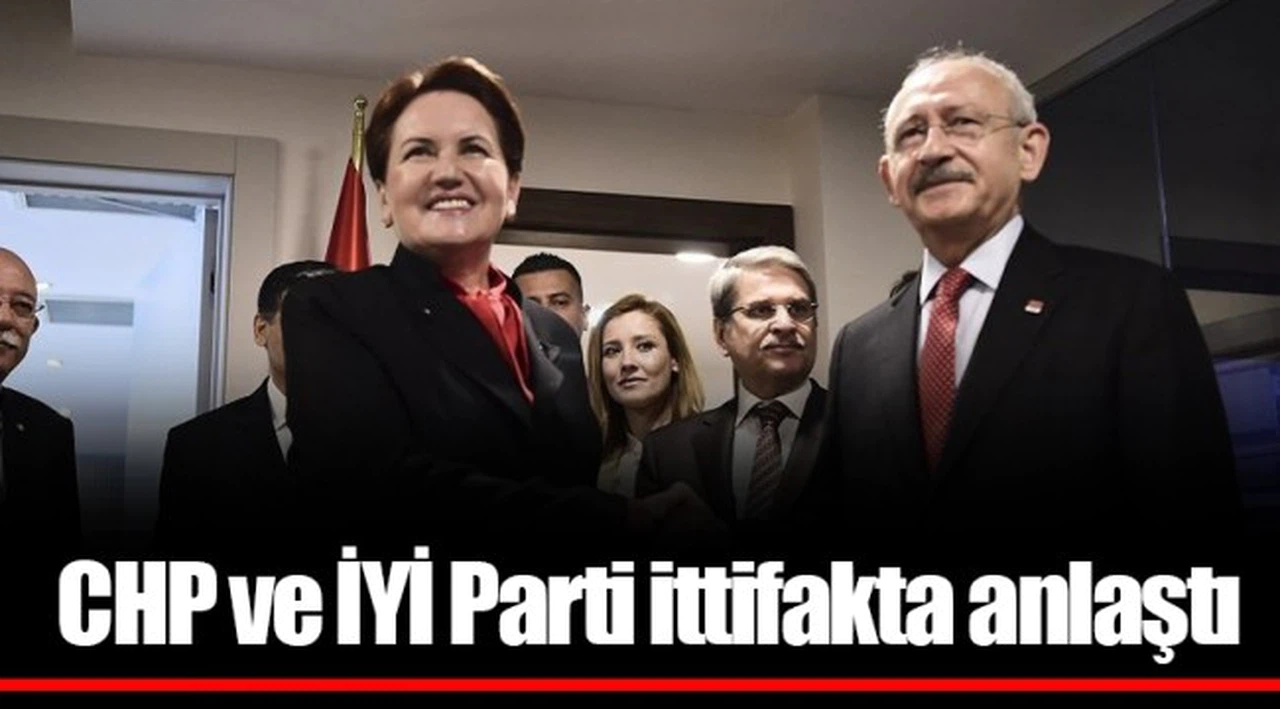 CHP ve İYİ Parti ittifakta anlaştı