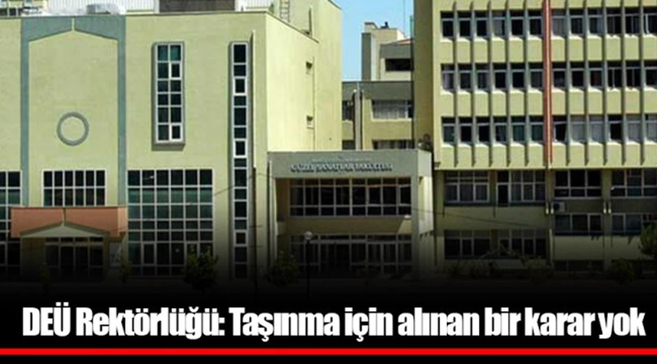 DEÜ Rektörlüğü: Taşınma için alınan bir karar yok