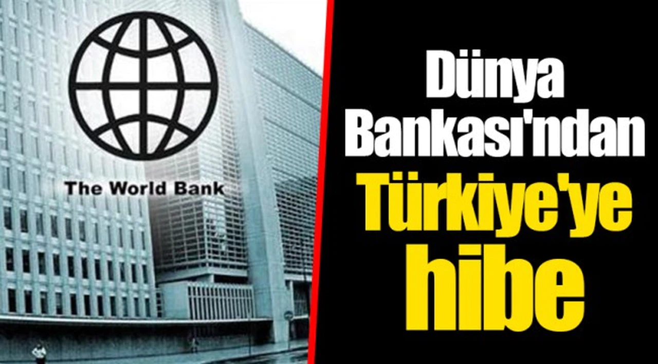 Dünya Bankası'ndan Türkiye'ye hibe