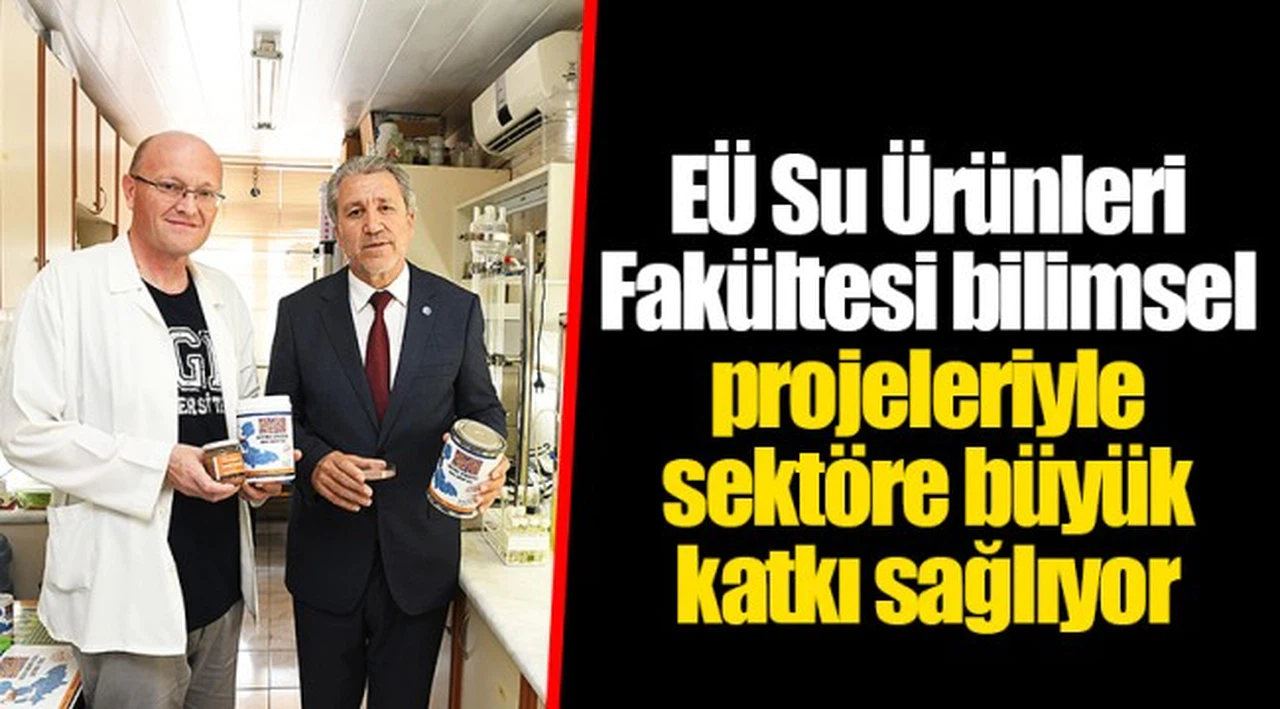 EÜ Su Ürünleri Fakültesi bilimsel projeleriyle sektöre büyük katkı sağlıyor