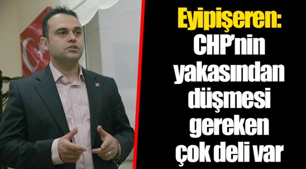 Eyipişeren: CHP'nin yakasından düşmesi gereken çok deli var