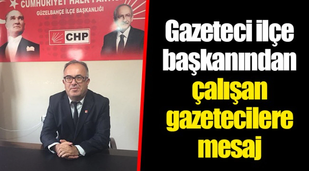 Gazeteci ilçe başkanından çalışan gazetecilere mesaj