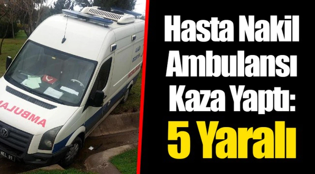 Hasta Nakil Ambulansı Kaza Yaptı: 5 Yaralı