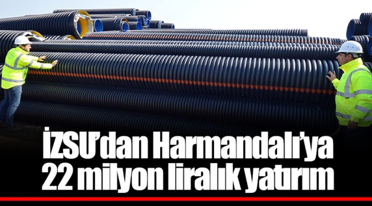 İZSU’dan Harmandalı’ya  22 milyon liralık yatırım