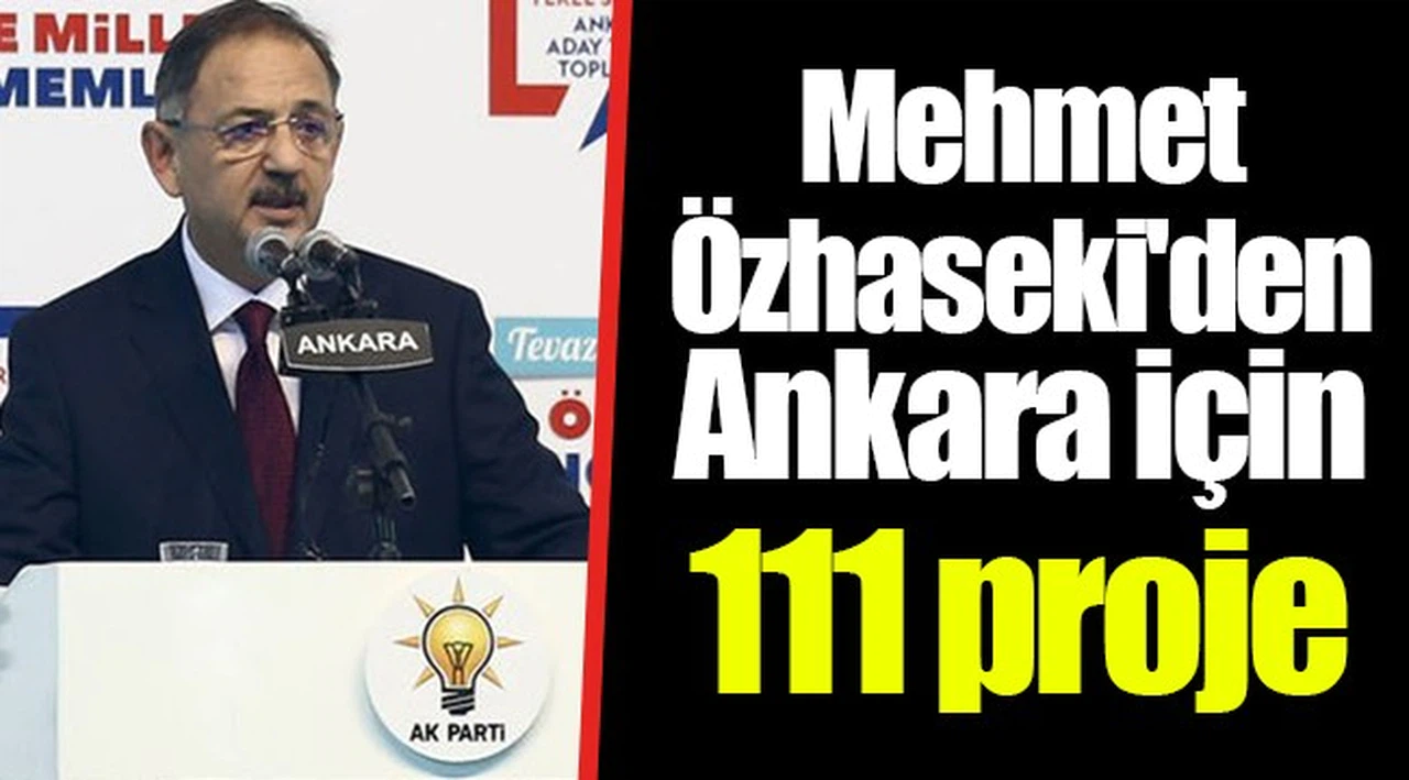 Mehmet Özhaseki'den Ankara için 111 proje