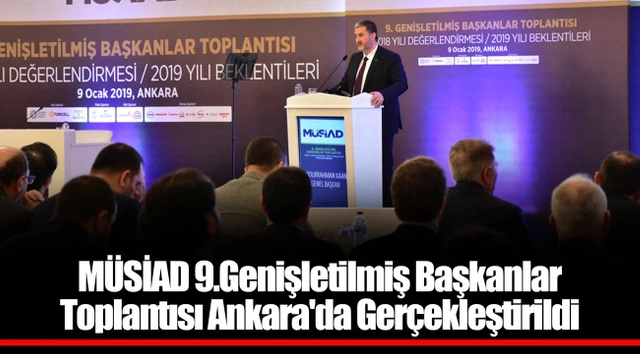 MÜSİAD 9.Genişletilmiş Başkanlar Toplantısı Ankara'da Gerçekleştirildi