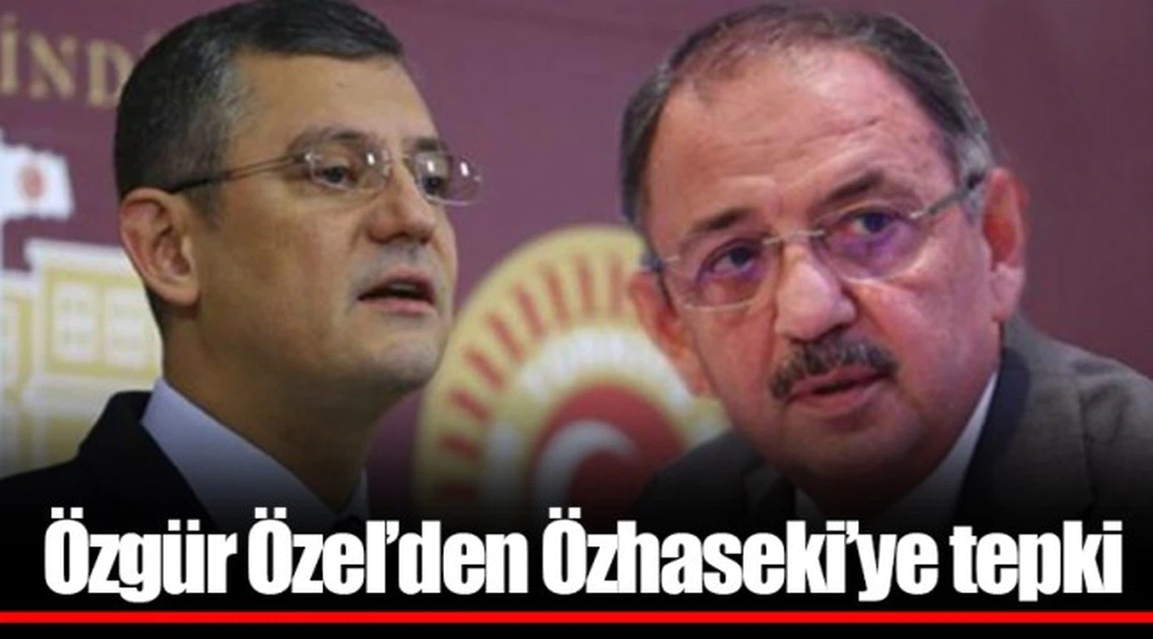 Özgür Özel’den Özhaseki’ye tepki