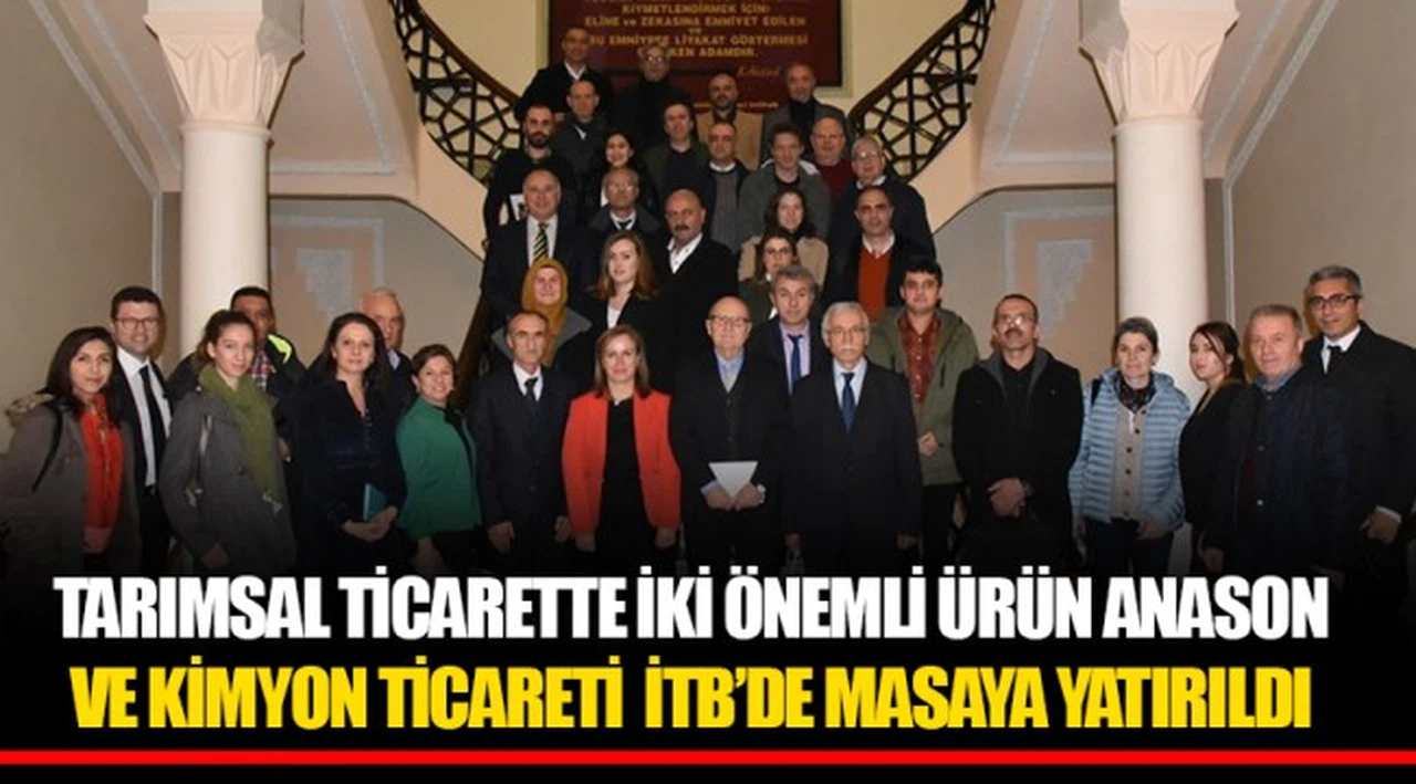 TARIMSAL TİCARETTE İKİ ÖNEMLİ ÜRÜN  ANASON VE KİMYON TİCARETİ  İTB’DE MASAYA YATIRILDI