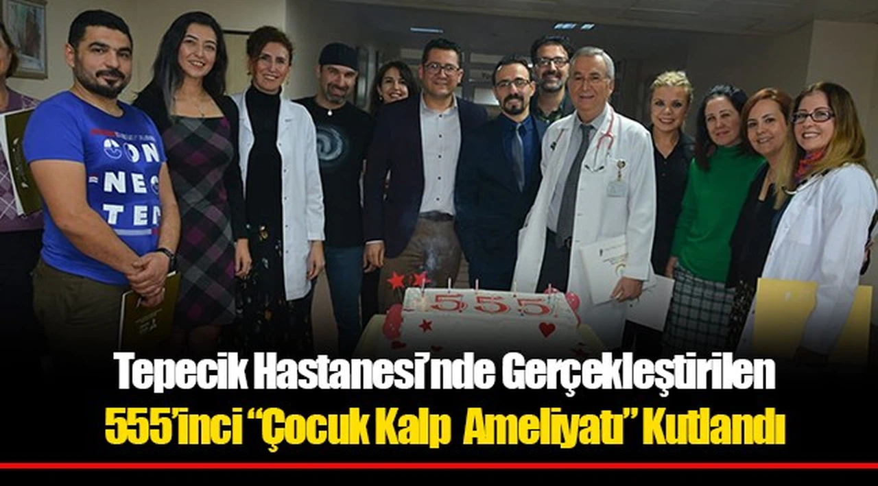 Tepecik Hastanesi’nde Gerçekleştirilen 555’inci “Çocuk Kalp  Ameliyatı” Kutlandı