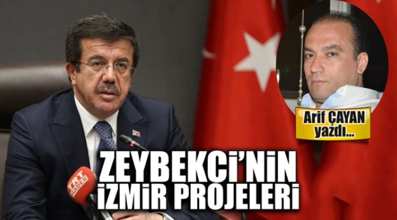 Zeybekci'nin İzmir projeleri Arif ÇAYAN yazdı...