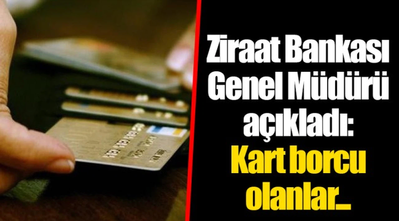 Ziraat Bankası Genel Müdürü açıkladı: Kart borcu olanlar...