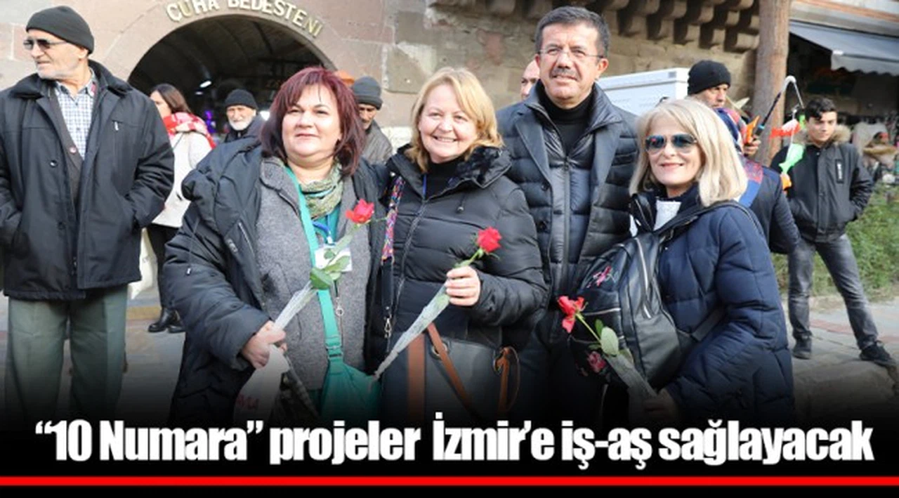 “10 Numara” projeler  İzmir’e iş-aş sağlayacak