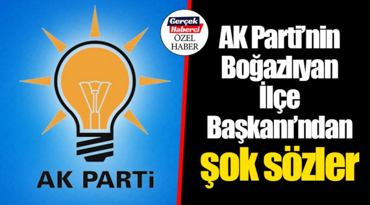 AK Parti’nin Boğazlıyan İlçe Başkanı’ndan şok sözler