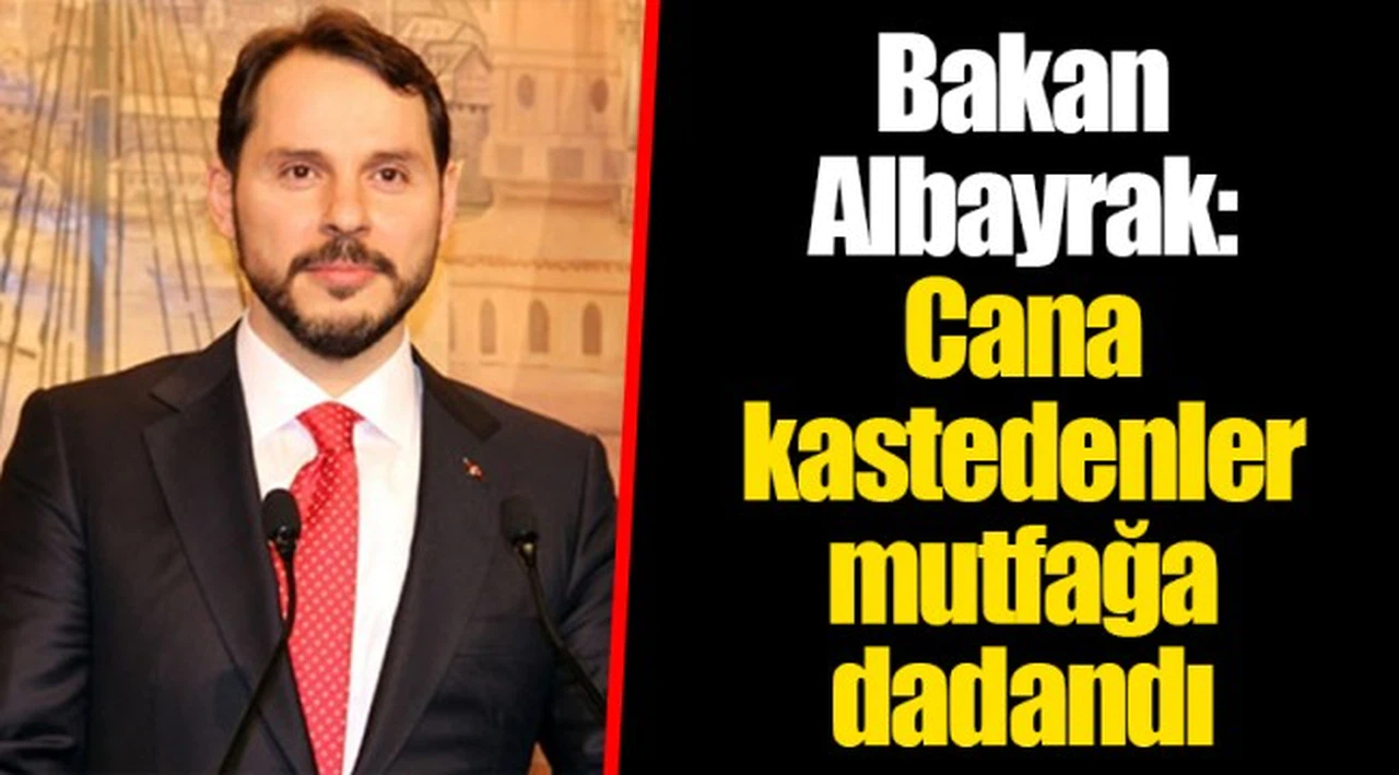 Bakan Albayrak: Cana kastedenler mutfağa dadandı