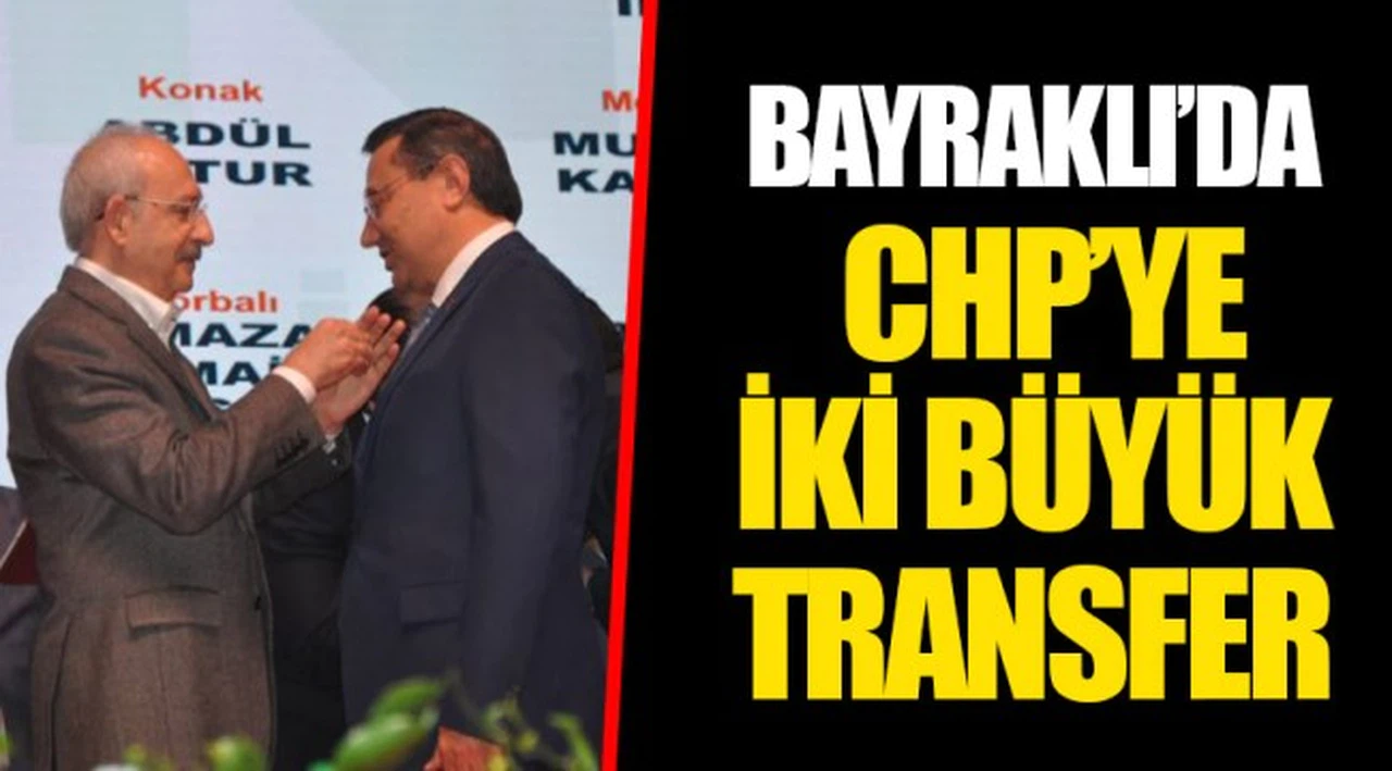 BAYRAKLI’DA CHP’YE İKİ BÜYÜK TRANSFER