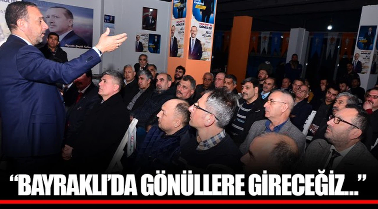 “BAYRAKLI’DA GÖNÜLLERE GİRECEĞİZ…”