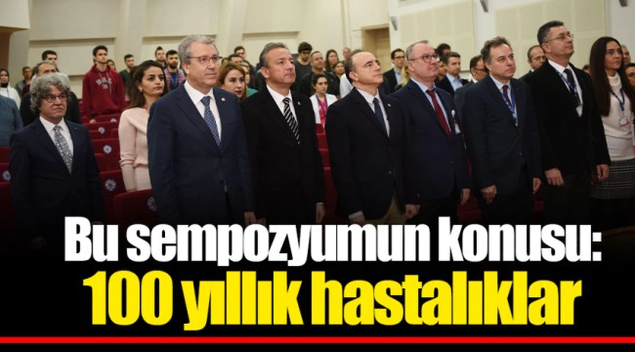 Bu sempozyumun konusu: 100 yıllık hastalıklar