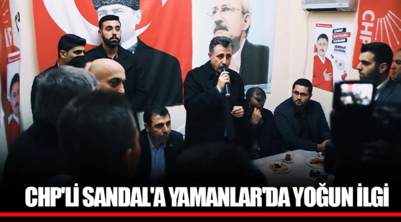 CHP'Lİ SANDAL'A YAMANLAR'DA YOĞUN İLGİ