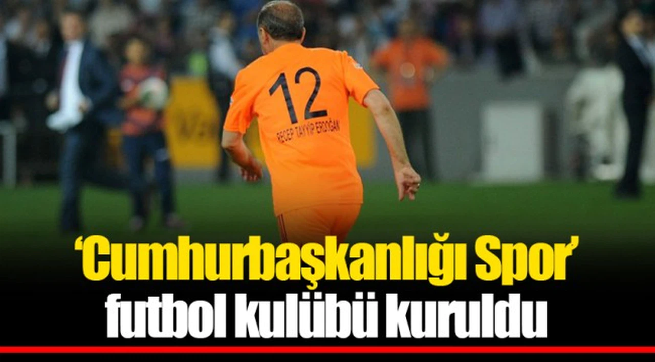 ‘Cumhurbaşkanlığı Spor’ futbol kulübü kuruldu
