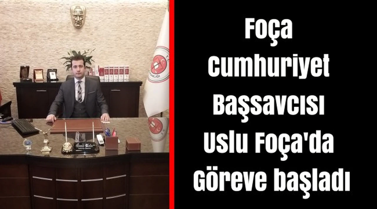 Foça Cumhuriyet Başsavcısı Uslu Foça'da Göreve başladı