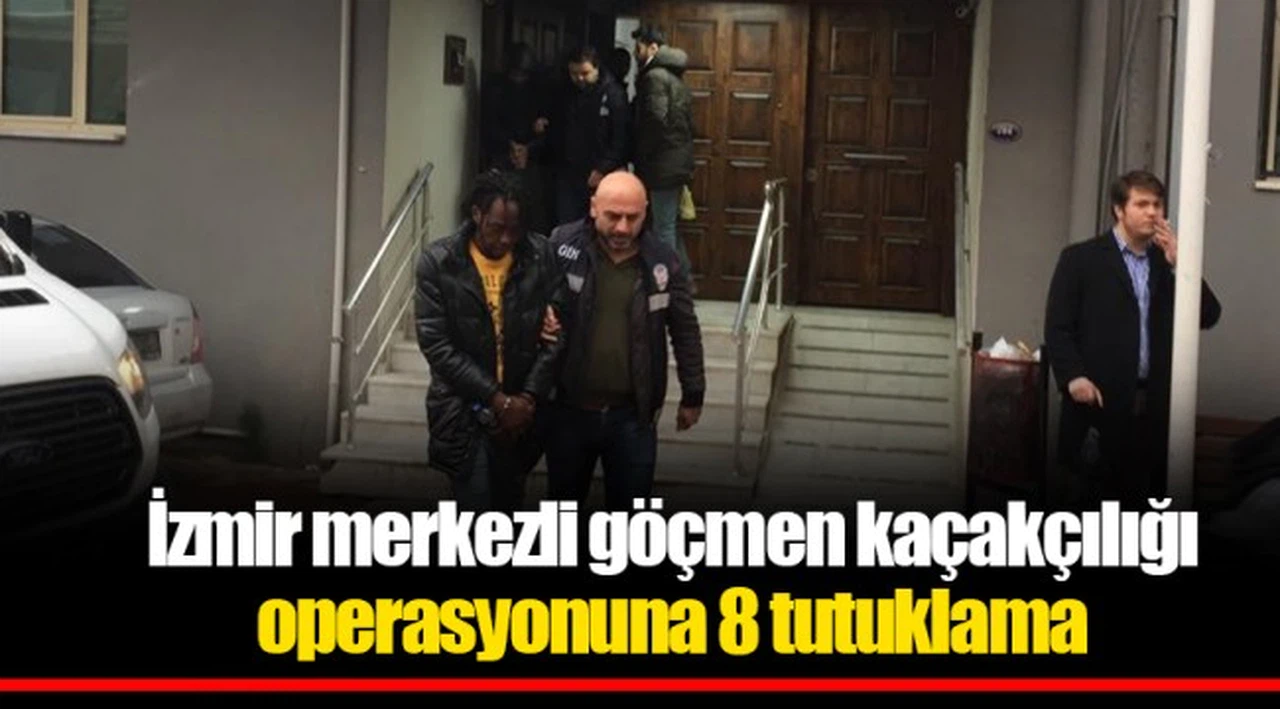 İzmir merkezli göçmen kaçakçılığı operasyonuna 8 tutuklama