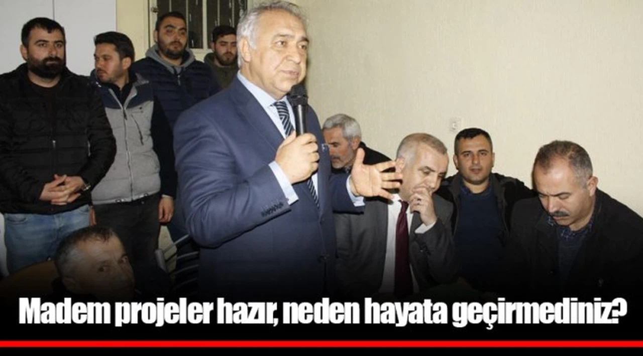 Madem projeler hazır, neden hayata geçirmediniz?