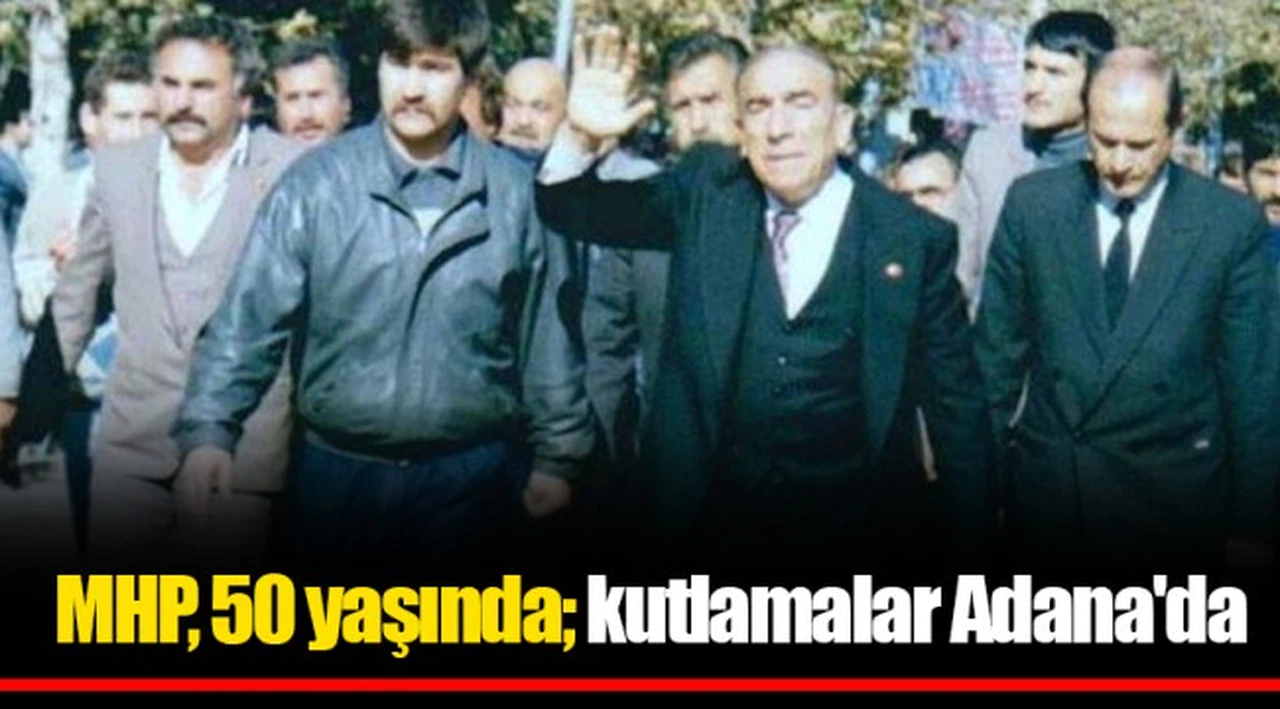 MHP, 50 yaşında; kutlamalar Adana'da