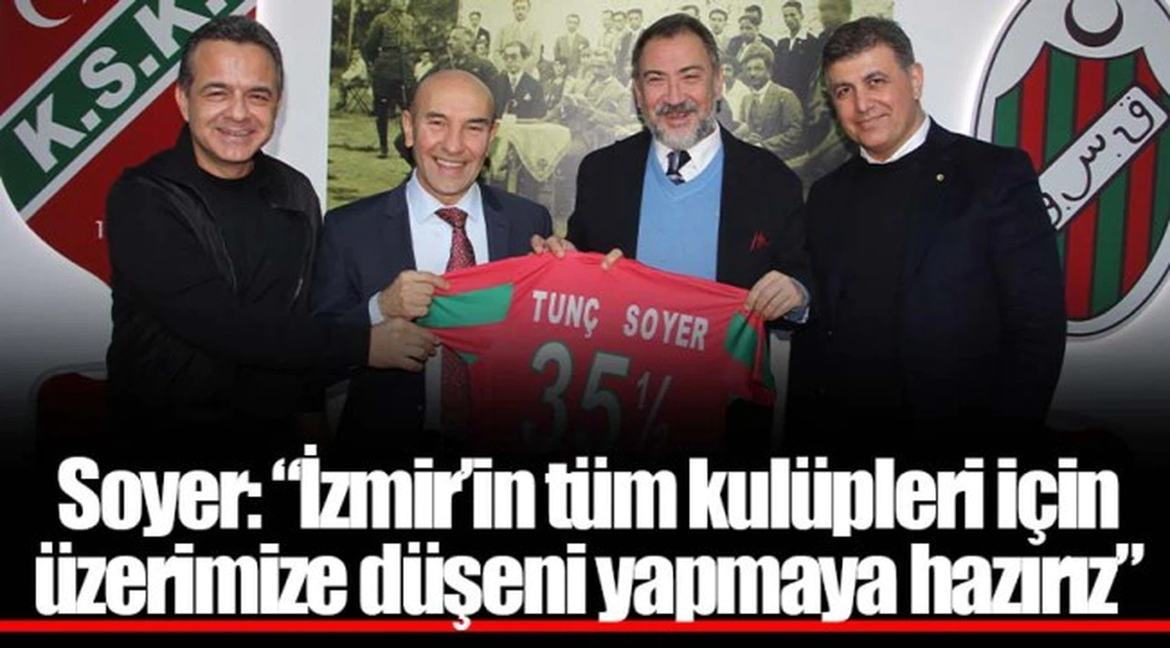 Soyer: “İzmir’in tüm kulüpleri için üzerimize düşeni yapmaya hazırız”