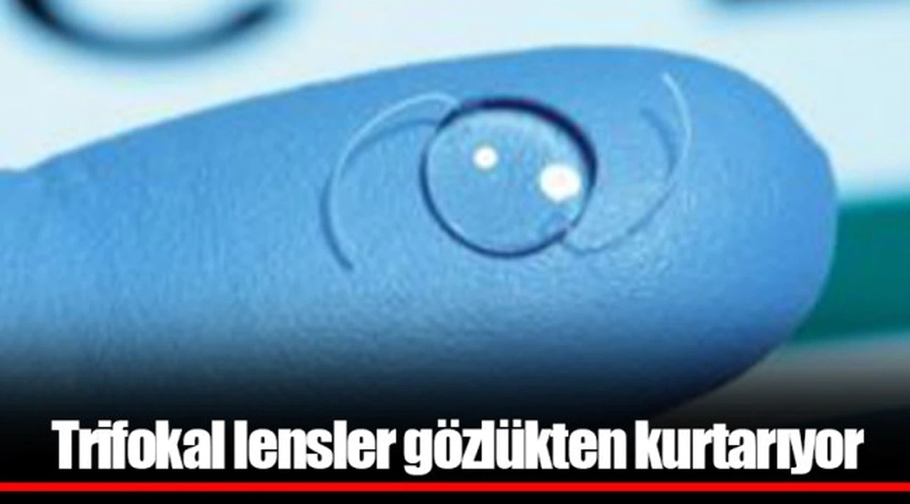 Trifokal lensler gözlükten kurtarıyor