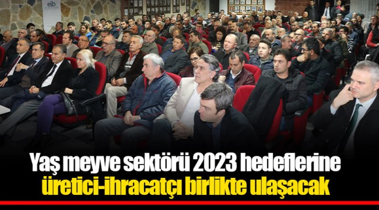 Yaş meyve sektörü 2023 hedeflerine üretici-ihracatçı birlikte ulaşacak