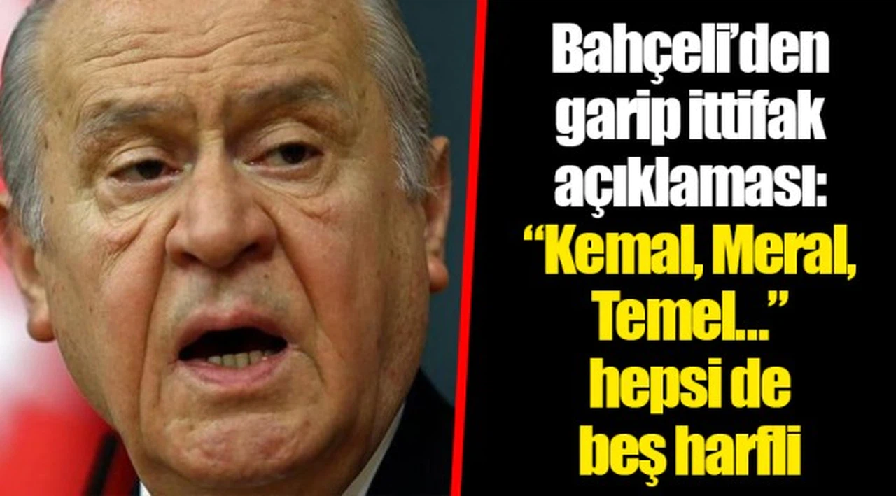 Bahçeli’den garip ittifak açıklaması: “Kemal, Meral, Temel…” hepsi de beş harfli