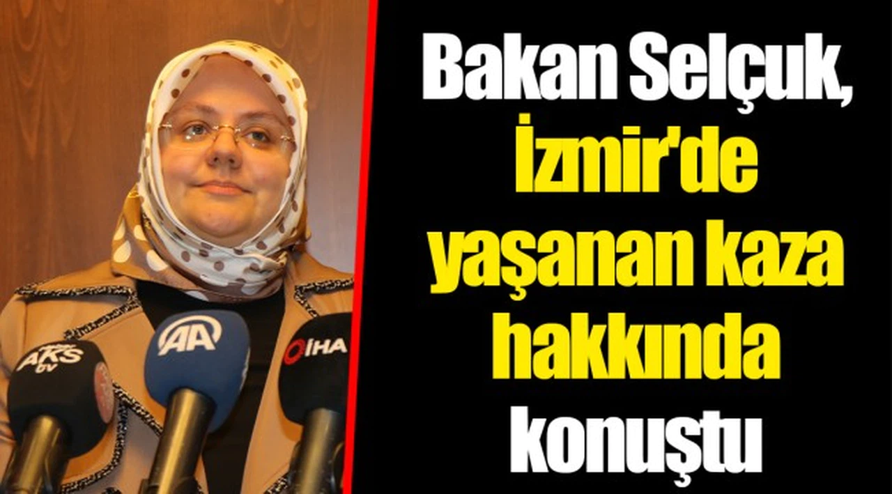 Bakan Selçuk, İzmir'de yaşanan kaza hakkında konuştu
